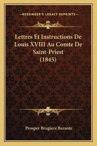 Lettres Et Instructions de Louis XVIII Au Comte de Saint-Priest (1845)