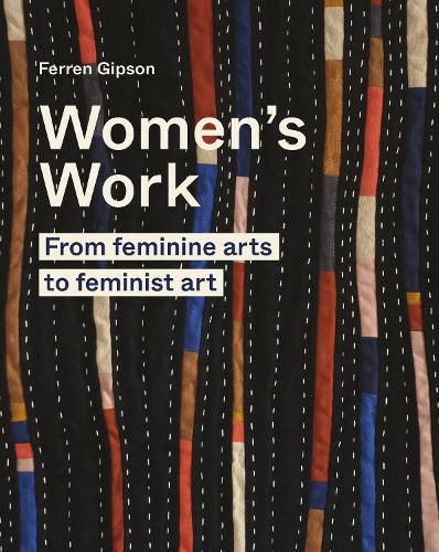 Cover image for Women's Work: From feminine arts to feminist art