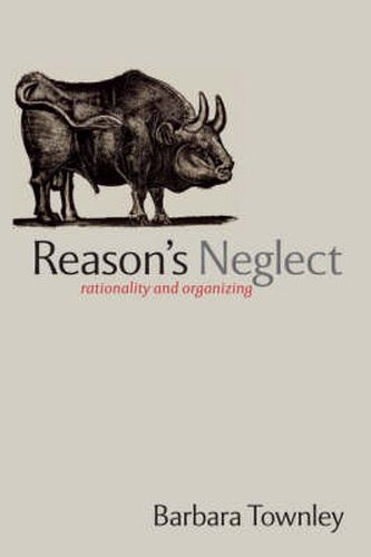 Cover image for Reason's Neglect: Rationality and Organizing