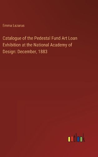 Cover image for Catalogue of the Pedestal Fund Art Loan Exhibition at the National Academy of Design