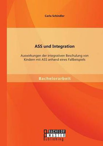 Cover image for ASS und Integration: Auswirkungen der integrativen Beschulung von Kindern mit ASS anhand eines Fallbeispiels