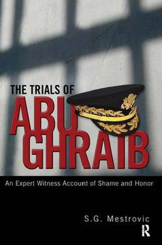 Cover image for The Trials of Abu Ghraib: An Expert Witness Account of Shame and Honor