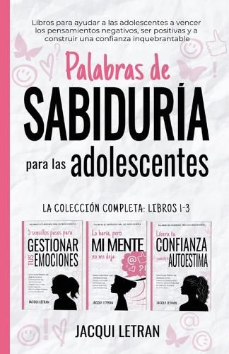 Cover image for Palabras de sabiduria para las adolescentes: Libros para ayudar a las adolescentes a vencer los pensamientos negativos, ser positivas y a construir una confianza inquebrantable