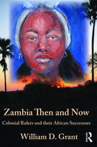 Cover image for Zambia Then And Now: Colonial Rulers and their African Successors