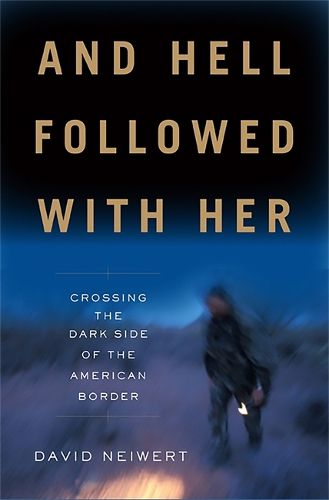 Cover image for And Hell Followed With Her: Crossing the Dark Side of the American Border
