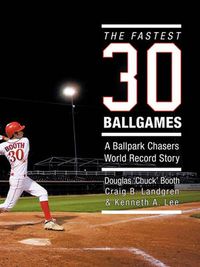 Cover image for The Fastest Thirty Ballgames: A Ballpark Chasers World Record Story