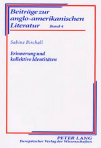 Erinnerung Und Kollektive Identitaeten: Zur Wahrnehmung Der Kriegsvergangenheit Im Englischen Roman Der Gegenwart