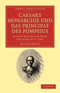 Cover image for Caesars Monarchie und das Principat des Pompejus: Innere Geschichte Roms von 66 Bis 44 V. Chr.