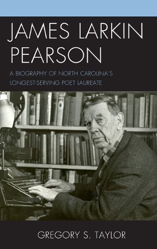 Cover image for James Larkin Pearson: A Biography of North Carolina's Longest Serving Poet Laureate
