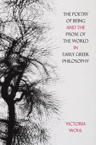 Cover image for The Poetry of Being and the Prose of the World in Early Greek Philosophy