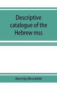 Cover image for Descriptive catalogue of the Hebrew mss. of the Montefiore library