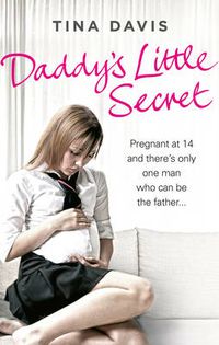 Cover image for Daddy's Little Secret: Pregnant at 14 and There's Only One Man Who Can be the Father