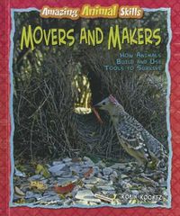 Cover image for Movers and Makers: How Animals Build and Use Tools to Survive