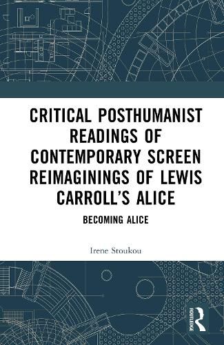 Cover image for Critical Posthumanist Readings of Contemporary Screen Reimaginings of Lewis Carroll's Alice