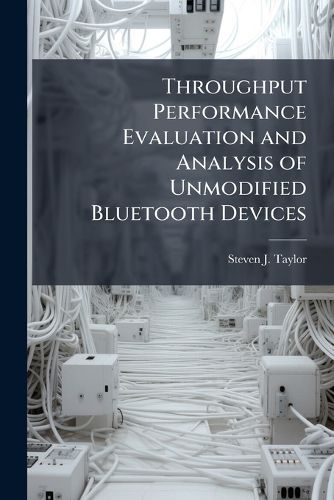 Cover image for Throughput Performance Evaluation and Analysis of Unmodified Bluetooth Devices