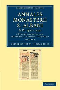 Cover image for Annales Monasterii S. Albani AD 1421-1440: A Johanne Amundesham, monacho, ut videtur, conscripti