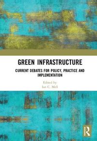 Cover image for Green Infrastructure: Current Debates for Policy, Practice and Implementation