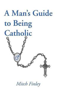 Cover image for A Man's Guide to Being Catholic