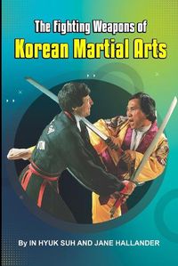 Cover image for The Fighting weapons of Korean Martial Arts