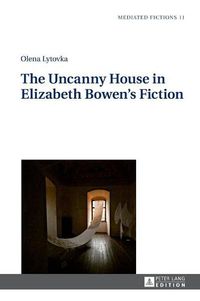 Cover image for The Uncanny House in Elizabeth Bowen's Fiction