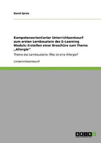 Cover image for Kompetenzorientierter Unterrichtsentwurf zum ersten Lernbaustein des E-Learning Moduls: Erstellen einer Broschure zum Thema, Allergie'': Thema des Lernbausteins: Was ist eine Allergie?