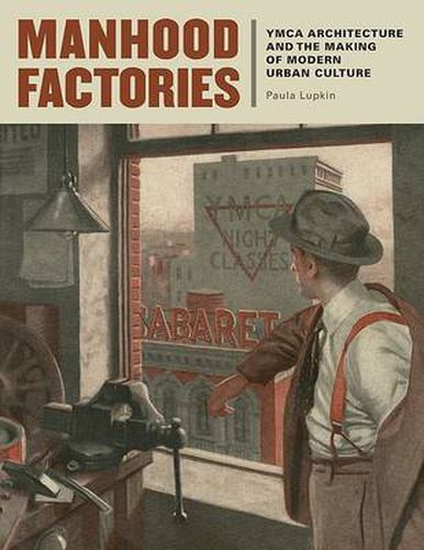 Cover image for Manhood Factories: YMCA Architecture and the Making of Modern Urban Culture