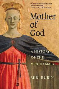 Cover image for Mother of God: A History of the Virgin Mary