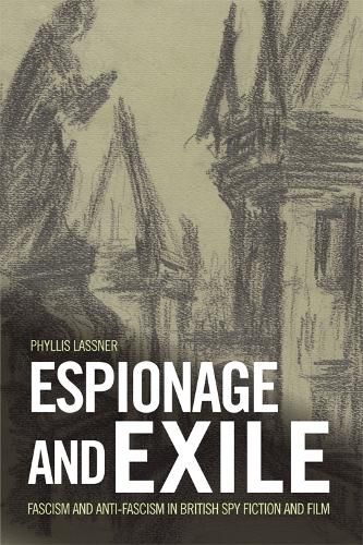 Espionage and Exile: Fascism and Anti-Fascism in British Spy Fiction and Film