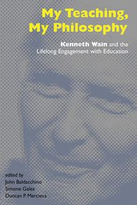 Cover image for My Teaching, My Philosophy: Kenneth Wain and the Lifelong Engagement with Education