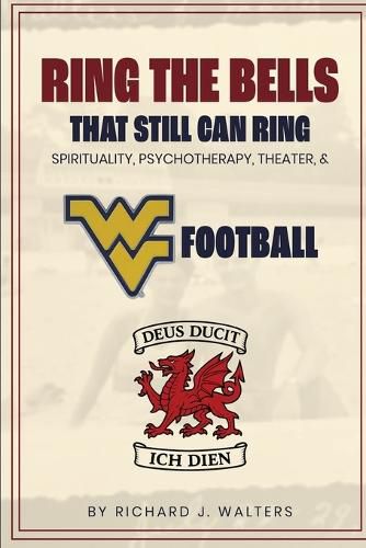 Cover image for Ring the Bells That Still Can Ring (Spirituality, Psychotherapy, Theater, and WVU Football)