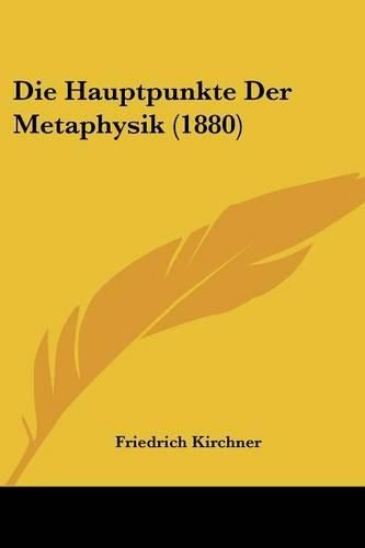 Cover image for Die Hauptpunkte Der Metaphysik (1880)