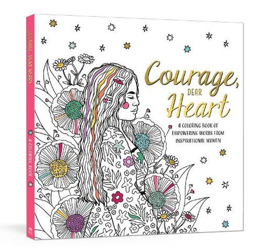 Courage, Dear Heart: A Coloring Book of Empowering Words from Inspirational Women
