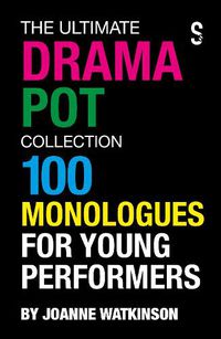 Cover image for The Ultimate Drama Pot Collection: 100 Monologues for Young Performers