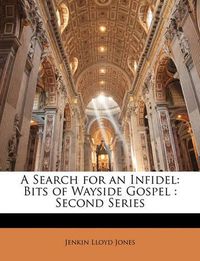 Cover image for A Search for an Infidel: Bits of Wayside Gospel: Second Series