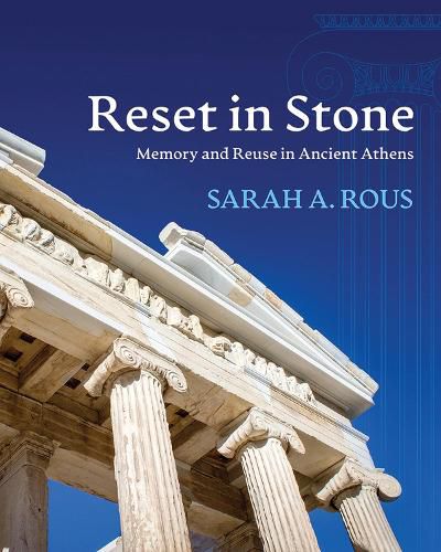 Cover image for Reset in Stone: Memory and Reuse in Ancient Athens