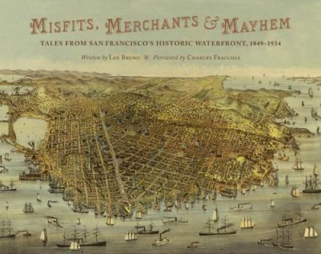 Cover image for Misfits, Merchants, and Mayhem: Tales from San Francisco's Historic Waterfront, 1849-1934