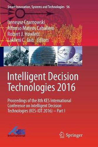 Intelligent Decision Technologies 2016: Proceedings of the 8th KES International Conference on Intelligent Decision Technologies (KES-IDT 2016) - Part I