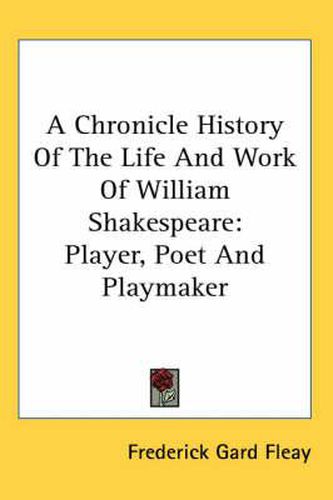 Cover image for A Chronicle History of the Life and Work of William Shakespeare: Player, Poet and Playmaker