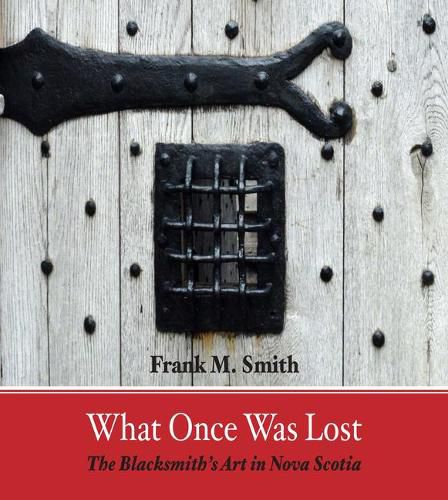 What Once Was Lost: The Blacksmith's Art in Nova Scotia