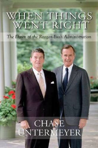 Cover image for When Things Went Right: The Dawn of the Reagan-Bush Administration