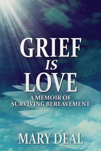 Cover image for Grief is Love: A Memoir of Surviving Bereavement