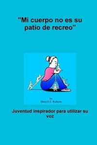 Cover image for "Mi Cuerpo No Es Su Patio De Recreo"