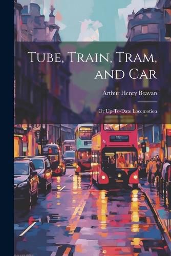 Tube, Train, Tram, and Car