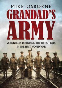 Cover image for Grandad's Army: Volunteers Defending the British Isles in the First World War