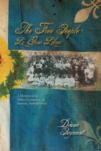 Cover image for The Free People - Li Gens Libres: A History of the MA (c)tis Community of Batoche, Saskatchewan