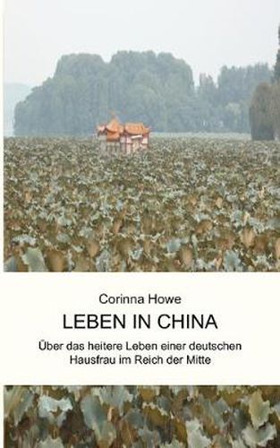 Cover image for Leben in China: UEber das heitere Leben einer deutschen Hausfrau im Reich der Mitte