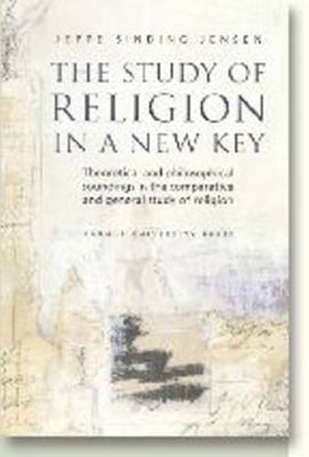 Cover image for Study of Religion in a New Key: Theoretical & Philosophical Soundings in the Comparative & General Study of Religion