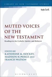 Cover image for Muted Voices of the New Testament: Readings in the Catholic Epistles and Hebrews