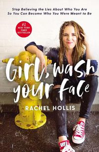 Cover image for Girl, Wash Your Face: Stop Believing the Lies About Who You Are so You Can Become Who You Were Meant to Be