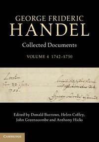 Cover image for George Frideric Handel: Volume 4, 1742-1750: Collected Documents